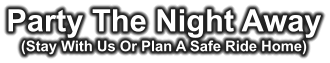 Party The Night Away (Stay With Us Or Plan A Safe Ride Home)